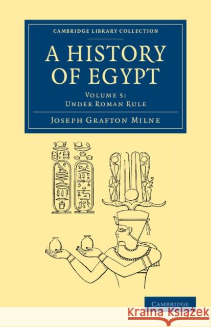 A History of Egypt: Volume 5, Under Roman Rule Joseph Grafton Milne 9781108065689 Cambridge University Press - książka