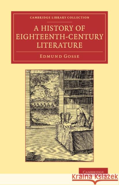 A History of Eighteenth-Century Literature (1660-1780) Edmund Gosse 9781108033916 Cambridge University Press - książka