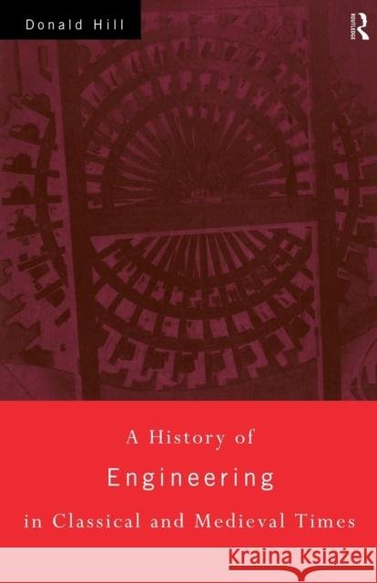 A History of Engineering in Classical and Medieval Times Donald Hill 9780415152914 Routledge - książka