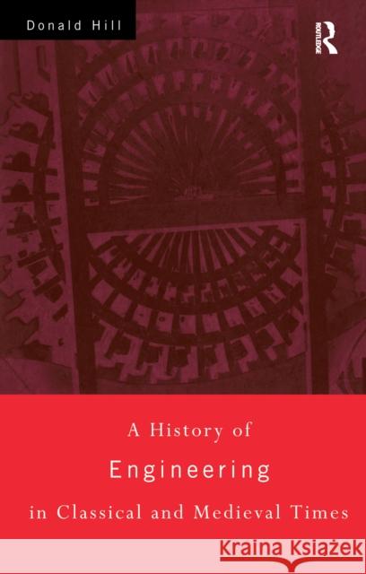 A History of Engineering in Classical and Medieval Times Donald Hill 9781138178519 Routledge - książka