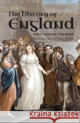 A History of England for Catholic Children: From the Earliest Times to 1850 Burns &. Lambert 9780999170694 Hillside Education - książka