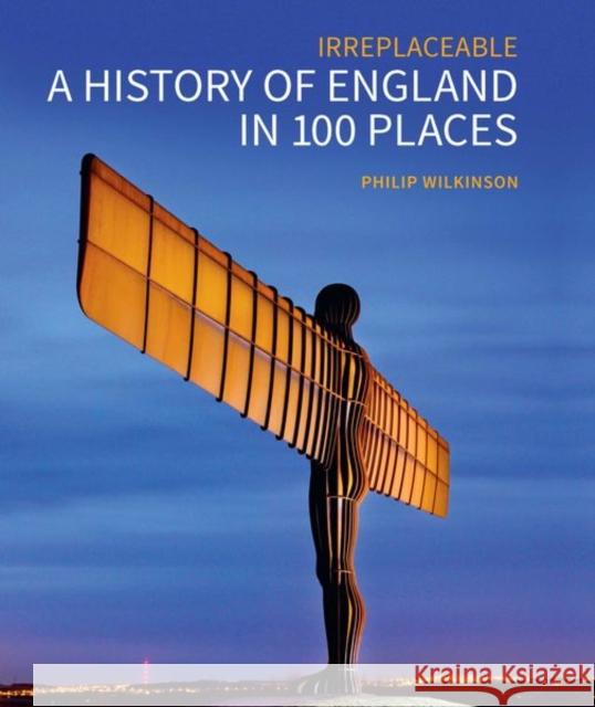 A History of England in 100 Places: Irreplaceable Philip Wilkinson 9781848025097 Historic England Publishing - książka