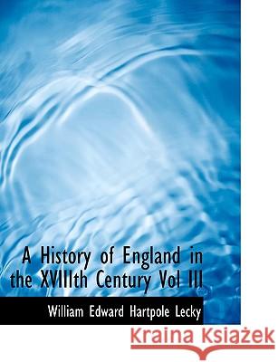 A History of England in the Xviiith Century Vol III Lecky, William Edward Hartpole 9781116723960  - książka