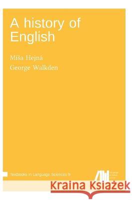 A history of English George Walkden Misa Hejna  9783985540426 Language Science Press - książka