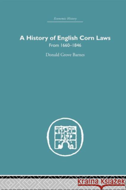 A History of English Corn Laws: From 1660-1846 Donald Grove Barnes 9781138878679 Routledge - książka