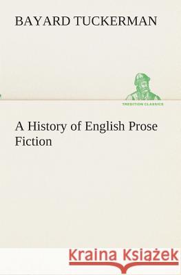 A History of English Prose Fiction Bayard Tuckerman 9783849512507 Tredition Classics - książka
