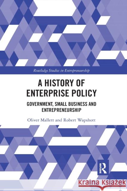 A History of Enterprise Policy: Government, Small Business and Entrepreneurship Oliver Mallett Robert Wapshott 9781032175461 Routledge - książka