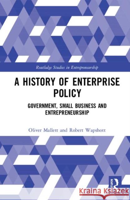 A History of Enterprise Policy: Government, Small Business and Entrepreneurship Oliver Mallett Robert Wapshott 9781138337305 Routledge - książka