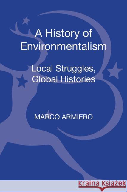 A History of Environmentalism: Local Struggles, Global Histories Armiero, Marco 9781441137890 Bloomsbury Academic - książka