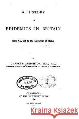 A History of epidemics in Britain Creighton, Charles 9781517221614 Createspace - książka