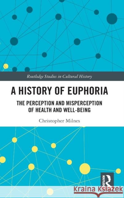 A History of Euphoria: The Perception and Misperception of Health and Well-Being Christopher Milnes 9780367137229 Routledge - książka