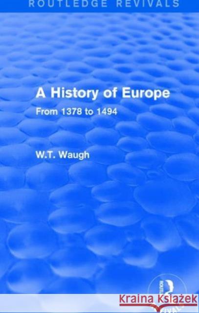 A History of Europe: From 1378 to 1494 W. T. Waugh 9781138658974 Routledge - książka