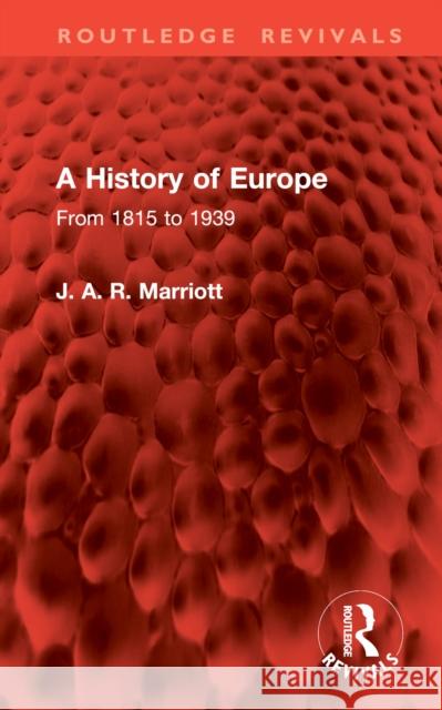 A History of Europe: From 1815 to 1939 J. A. R. Marriott 9781041002437 Taylor & Francis Ltd - książka