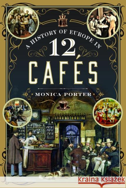 A History of Europe in 12 Cafes Monica Porter 9781399031523 Pen and Sword History - książka