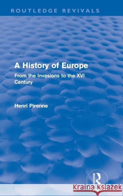 A History of Europe (Routledge Revivals): From the Invasions to the XVI Century Pirenne, Henri 9780415599818 Taylor and Francis - książka