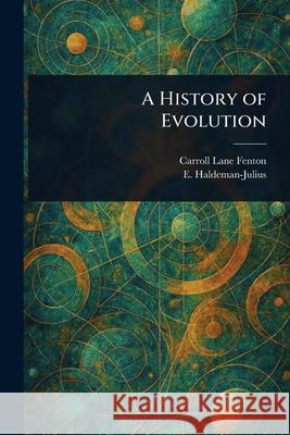 A History of Evolution Carroll Lane Fenton E. (Emanuel) Haldeman-Julius 9781025245027 Anson Street Press - książka