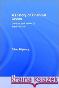 A History of Financial Crises: Dreams and Follies of Expectations Cihan Bilginsoy 9780415687249 Routledge - książka