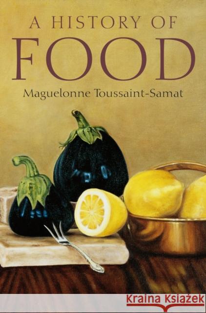 A History of Food Maguelonne Toussaint-Samat 9781405181198 John Wiley and Sons Ltd - książka