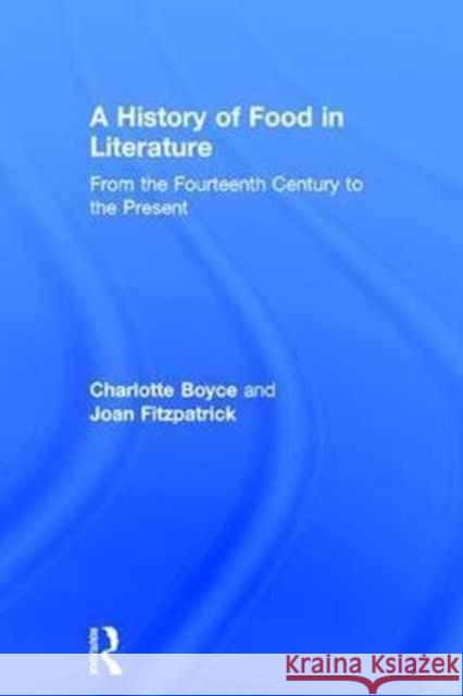 A History of Food in Literature: From the Fourteenth Century to the Present Charlotte Boyce Joan Fitzpatrick 9780415840514 Routledge - książka