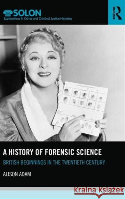 A History of Forensic Science: British Beginnings in the Twentieth Century Alison Adam 9780415856423 Routledge - książka