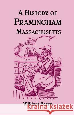 A History of Framingham, Massachusetts William Barry 9780917890284 Heritage Books - książka