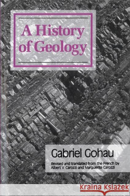 A History of Geology Gabriel Gohau Marguerite Carozzi Albert V. Carozzi 9780813516660 Rutgers University Press - książka