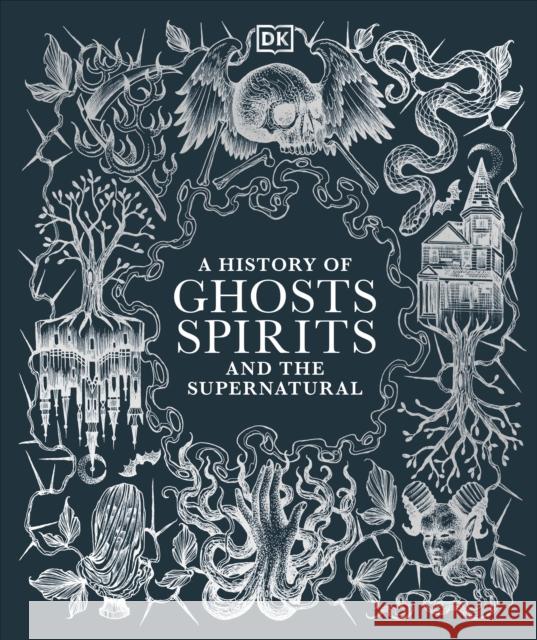 A History of Ghosts, Spirits and the Supernatural DK 9780241634318 Dorling Kindersley Ltd - książka