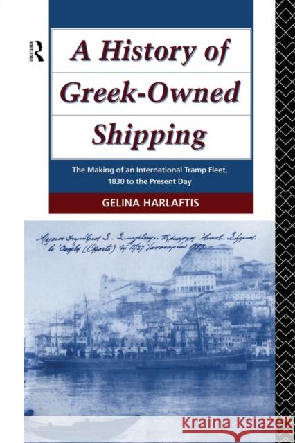 A History of Greek-Owned Shipping: The Making of an International Tramp Fleet, 1830 to the Present Day Gelina Harlaftis 9781138976030 Routledge - książka