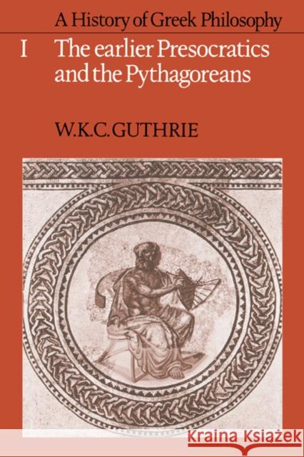 A History of Greek Philosophy: Volume 1, the Earlier Presocratics and the Pythagoreans Guthrie, W. K. C. 9780521051590 Cambridge University Press - książka