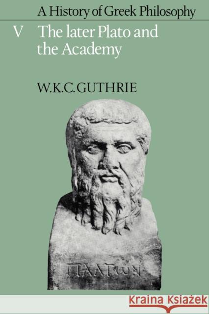 A History of Greek Philosophy: Volume 5, the Later Plato and the Academy Guthrie, W. K. C. 9780521311021 Cambridge University Press - książka