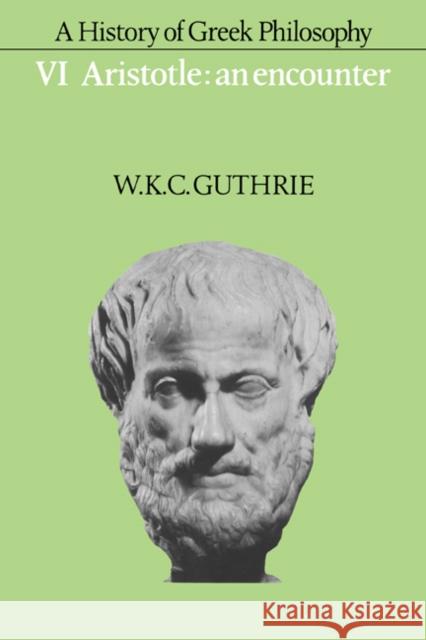 A History of Greek Philosophy: Volume 6, Aristotle: An Encounter Guthrie W K C 9780521235730 Cambridge University Press - książka