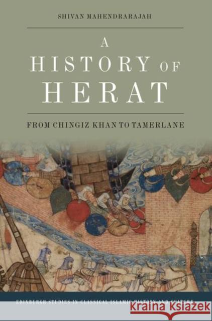 A History of Herat: From Chingiz Khan to Tamerlane Shivan Mahendrarajah 9781474499347 Edinburgh University Press - książka
