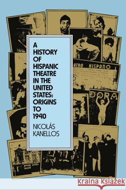 A History of Hispanic Theatre in the United States: Origins to 1940 Kanellos, Nicolás 9780292730502 University of Texas Press - książka