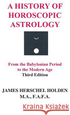 A History of Horoscopic Astrology James Herschel Holden   9780866906425 American Federation of Astrologers Inc - książka