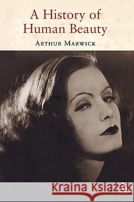 A History of Human Beauty Arthur Marwick 9781847250506 Hambledon & London - książka
