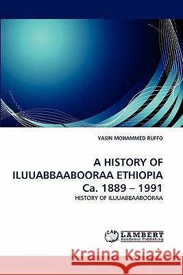 A History of Iluuabbaabooraa Ethiopia CA. 1889 - 1991 Yasin Mohammed Ruffo 9783844304848 LAP Lambert Academic Publishing - książka