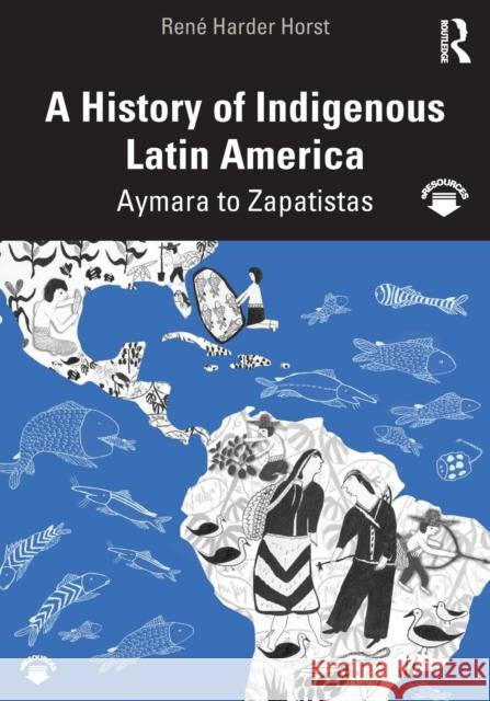 A History of Indigenous Latin America: Aymara to Zapatistas Harder Horst, René 9780415519120 Taylor and Francis - książka