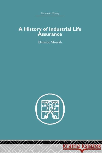 A History of Industrial Life Assurance D. Morrah 9781138865235 Routledge - książka