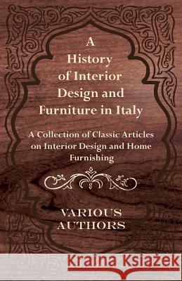 A History of Interior Design and Furniture in Italy - A Collection of Classic Articles on Interior Design and Home Furnishing  9781447462743 Frazer Press - książka