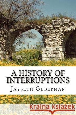 A History of Interruptions Jayseth Guberman 9781479128761 Createspace Independent Publishing Platform - książka