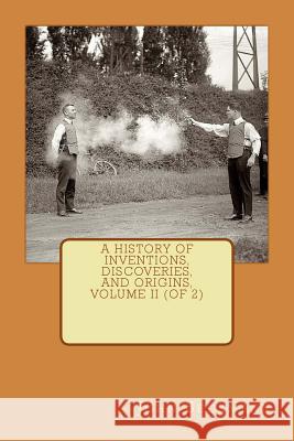 A History of Inventions, Discoveries, and Origins, Volume II (of 2) MR John Beckmann 9781508445173 Createspace - książka