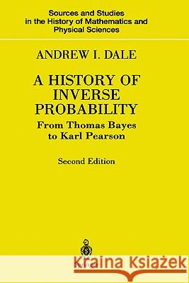 A History of Inverse Probability: From Thomas Bayes to Karl Pearson Dale, Andrew I. 9780387988078 Springer - książka