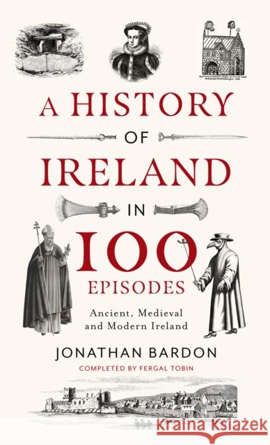A History of Ireland in 100 Episodes: Ancient, Medieval and Modern Ireland Jonathan Bardon 9780717190003 Gill - książka