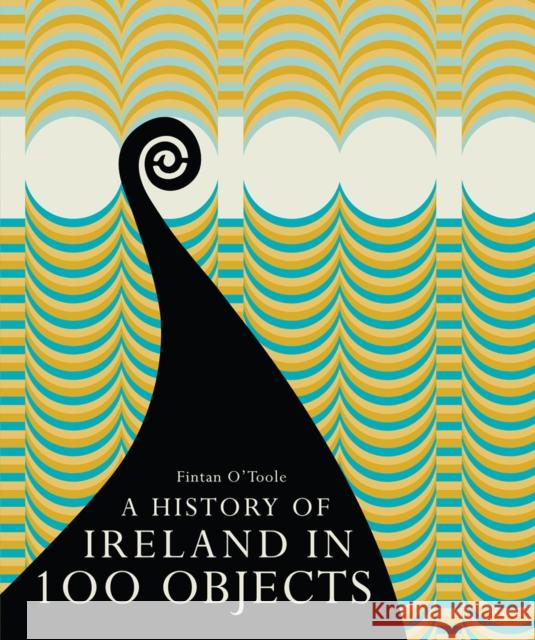 A History of Ireland in 100 Objects Fintan O'Toole 9781908996152 Royal Irish Academy - książka