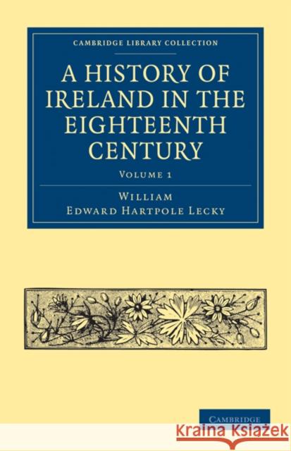 A History of Ireland in the Eighteenth Century William Edward Hartpole Lecky 9781108024440 Cambridge University Press - książka