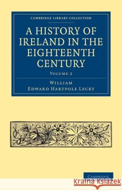 A History of Ireland in the Eighteenth Century William Edward Hartpole Lecky 9781108024457 Cambridge University Press - książka