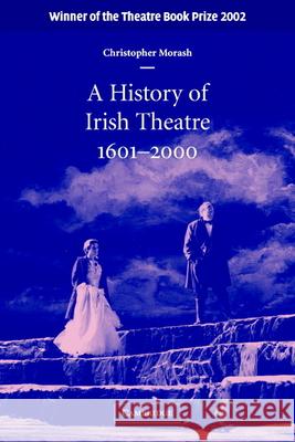 A History of Irish Theatre, 1601-2000 Morash, Christopher 9780521646826 Cambridge University Press - książka