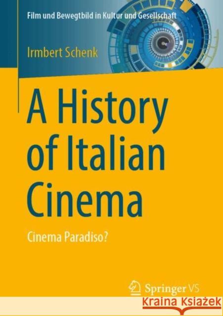 A History of Italian Cinema: Cinema Paradiso? Irmbert Schenk 9783658448202 Springer Fachmedien Wiesbaden - książka