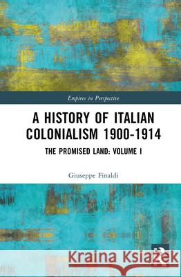 A History of Italian Colonialism 1900-1914: The Promised Land: Volume I Giuseppe Finaldi 9780815394297 Routledge - książka