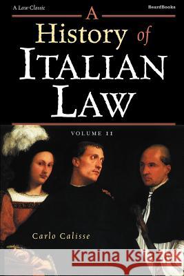 A History of Italian Law: Volume II Calisse, Carlo 9781587981111 Beard Books - książka